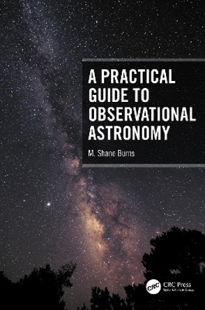 A Practical Guide to Observational Astronomy by M. Shane Burns 9780367768638