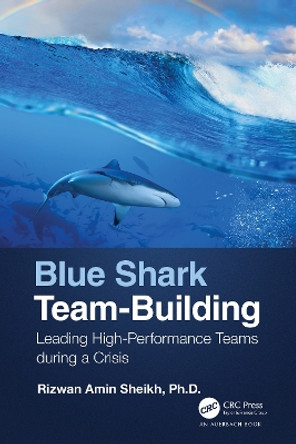 Blue Shark Team-Building: Leading High-Performance Teams during a Crisis by Rizwan Amin Sheikh 9781032062952