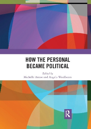 How the Personal Became Political: The Gender and Sexuality Revolutions in 1970s Australia by Michelle Arrow 9781032173252