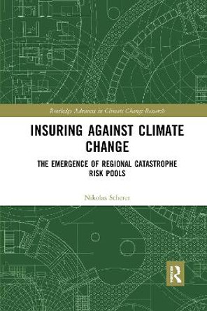 Insuring Against Climate Change: The Emergence of Regional Catastrophe Risk Pools by Nikolas Scherer 9781032173573