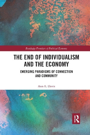 The End of Individualism and the Economy: Emerging Paradigms of Connection and Community by Ann E. Davis 9781032174686