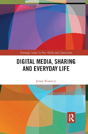 Digital Media, Sharing and Everyday Life by Jenny Kennedy 9781032176802