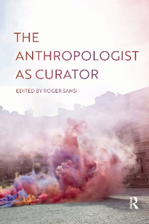 The Anthropologist as Curator by Roger Sansi 9781032176055