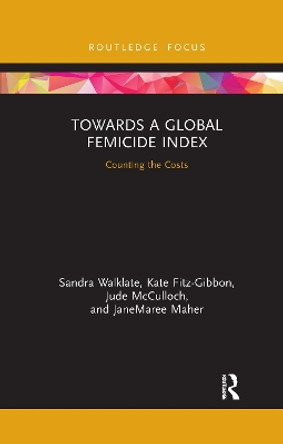 Towards a Global Femicide Index: Counting the Costs by Sandra Walklate 9781032176079