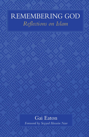 Remembering God: Reflections on Islam by Gai Eaton 9780946621842