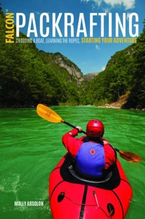 Packrafting: Exploring the Wilderness by Portable Boat by Molly Absolon 9781493027477