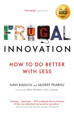 Frugal Innovation: How to do better with less Navi Radjou 9781781257609