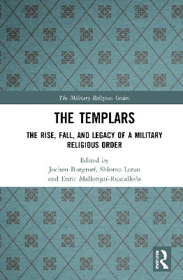 The Templars: The Rise, Fall, and Legacy of a Military Religious Order Jochen Burgtorf (California State University, Fullerton, USA) 9780367756765