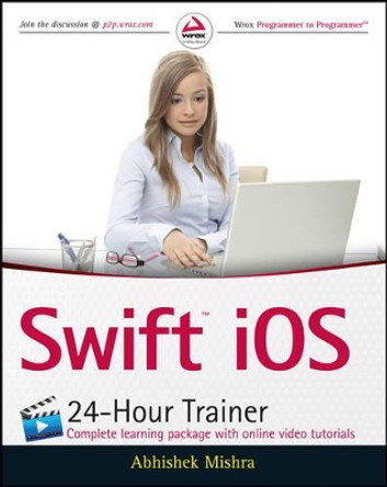 Swift iOS 24-Hour Trainer by Abhishek Mishra 9781119073550