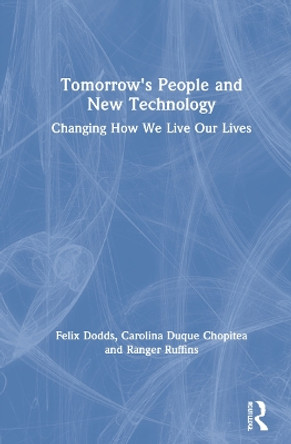 Tomorrow's People and New Technology: Changing How We Live Our Lives by Felix Dodds 9780367492908