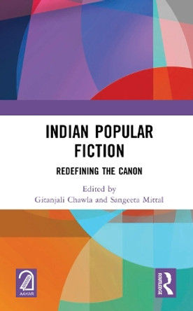 Indian Popular Fiction: Redefining the Canon by Gitanjali Chawla 9781032147574