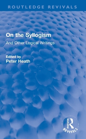 On the Syllogism: And Other Logical Writings by Augustus De Morgan 9780367194932