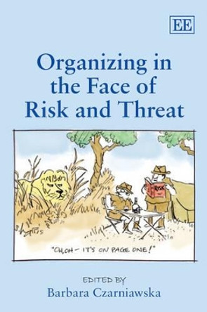 Organizing in the Face of Risk and Threat by Barbara Czarniawska 9781848444447