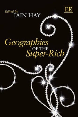 Geographies of the Super-Rich by Iain Hay 9780857935687