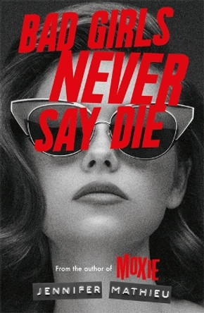 Bad Girls Never Say Die by Jennifer Mathieu 9781444964899