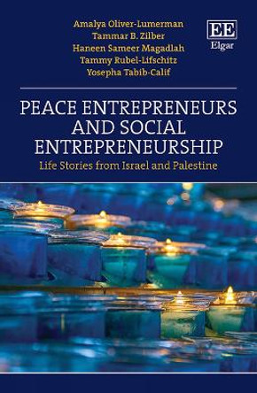 Peace Entrepreneurs and Social Entrepreneurship: Life Stories from Israel and Palestine by Amalya Oliver-Lumerman 9781789906288