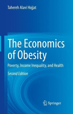 The Economics of Obesity: Poverty, Income Inequality, and Health by Tahereh Alavi Hojjat 9783030784867