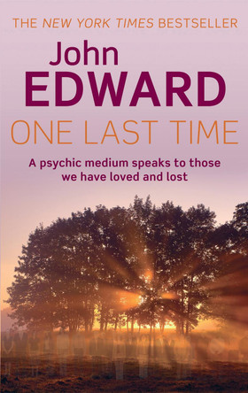 One Last Time: A psychic medium speaks to those we have loved and lost John Edward 9780749941406