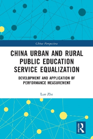 China Urban and Rural Public Education Service Equalization: Development and Application of Performance Measurement by Luo Zhe 9781032111865