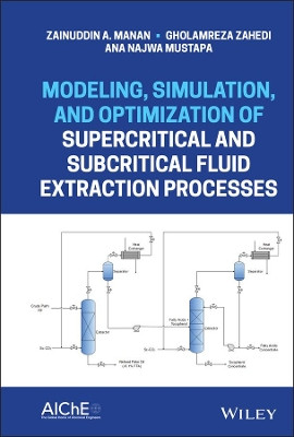 Modeling, Simulation, and Optimization of Supercritical and Subcritical Fluid Extraction Processes by Zainuddin Abdul Manan 9781118460177