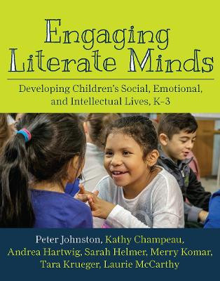 Engaging Literate Minds: Developing Children's Social, Emotional, and Intellectual Lives, K-3 Peter Johnston 9781625311627