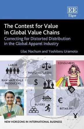 The Contest for Value in Global Value Chains: Correcting for Distorted Distribution in the Global Apparel Industry by Lilac Nachum 9781800882140