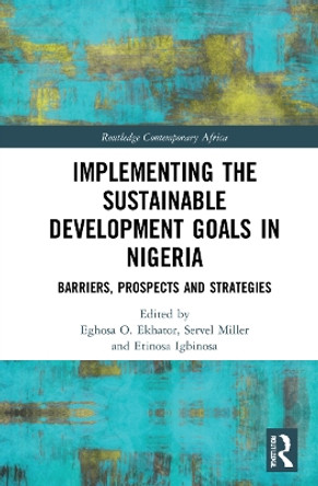 Implementing the Sustainable Development Goals in Nigeria: Barriers, Prospects and Strategies by Eghosa O. Ekhator 9780367679415