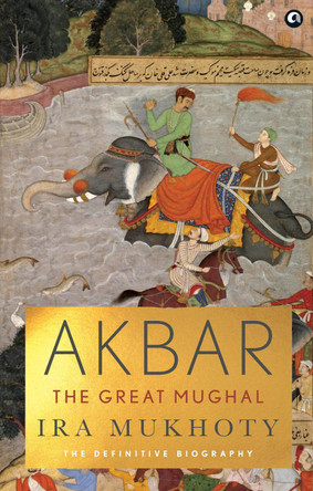 AKBAR: The Great Mughal by Ira Mukhoty