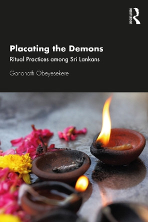 Placating the Demons: Ritual Practices among Sri Lankans by Gananath Obeyesekere 9780367556181