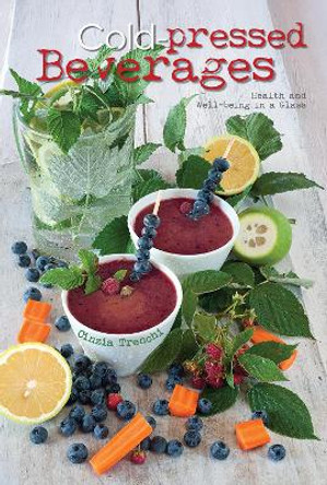 Cold-Pressed Beverages: Health and Well-Being in a Glass by Cinzia Trenchi 9788854412415