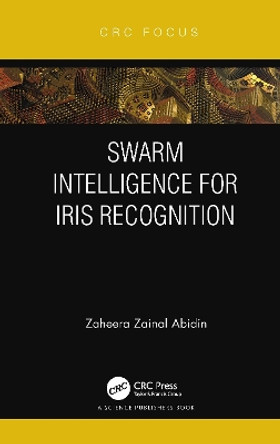 Swarm Intelligence for Iris Recognition by Zaheera Zainal Abidin 9780367627478