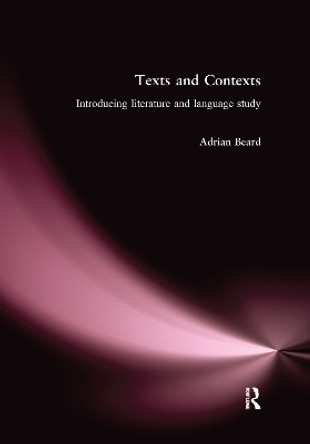 Texts and Contexts: An Introduction to Literature and Language Study by Adrian Beard 9780415253505