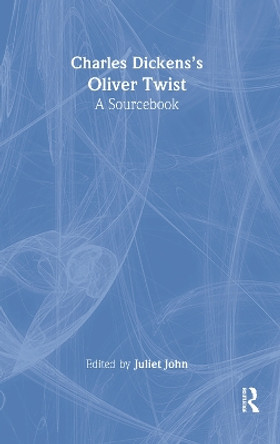 Charles Dickens's Oliver Twist: A Routledge Study Guide and Sourcebook by Juliet John 9780415255295