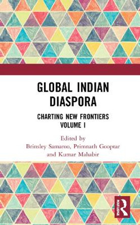 Global Indian Diaspora: Charting New Frontiers (Volume I) by Brinsley Samaroo 9781032158808