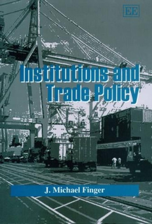 Institutions and Trade Policy by J. M. Finger 9781840649840