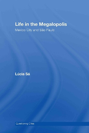 Life in the Megalopolis: Mexico City and Sao Paulo by Lucia Sa 9780415392716
