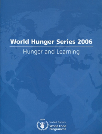 World Hunger Series 2006: Hunger and Learning by United Nations World Food Programme 9780804755337