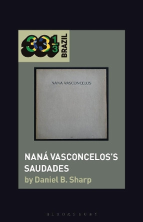 Nana Vasconcelos's Saudades by Prof Daniel B. Sharp 9781501345715