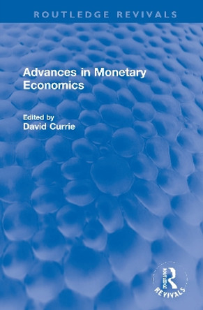 Advances in Monetary Economics by David Currie 9780367759872