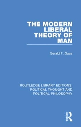 The Modern Liberal Theory of Man by Gerald F. Gaus 9780367231897