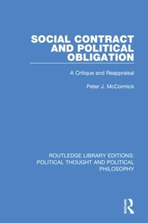 Social Contract and Political Obligation: A Critique and Reappraisal by Peter J. McCormick 9780367234720