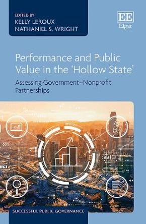 Performance and Public Value in the Hollow State: Assessing Government-Nonprofit Partnerships by Kelly LeRoux 9781802200386