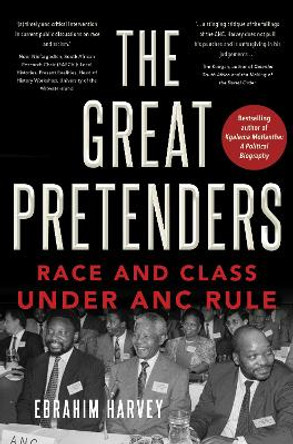 The Great Pretenders: Race and Class under ANC Rule by Ebrahim Harvey 9781431430567