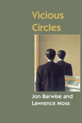 Vicious Circles: On the Mathematics of Non-Wellfounded Phenomena Jon Barwise (Indiana University) 9781575860084