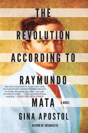 The Revolution According to Raymundo Mata by Gina Apostol 9781641293150