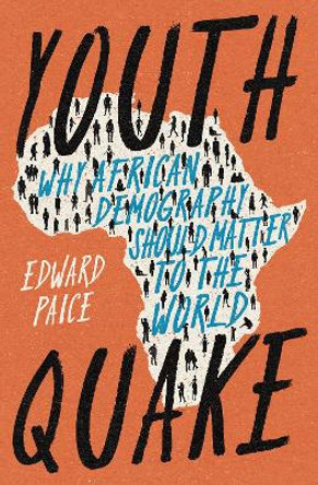 Youthquake: Why African Demography Should Matter to the World by Edward Paice 9781800241589