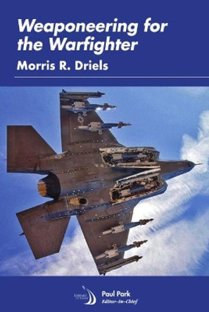 Weaponeering for the Warfighter by Morris R Driels 9781624106194