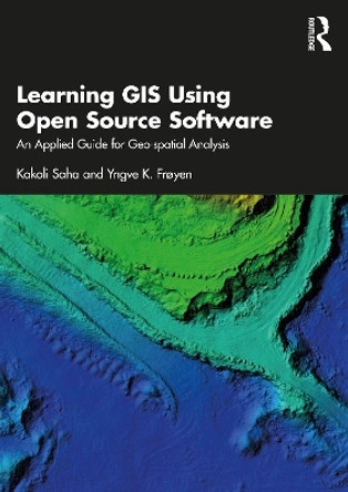 Learning GIS Using Open Source Software: An Applied Guide for Geo-spatial Analysis by Kakoli Saha 9780367487454