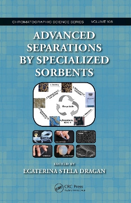 Advanced Separations by Specialized Sorbents by Ecaterina Stela Dragan 9781032240572
