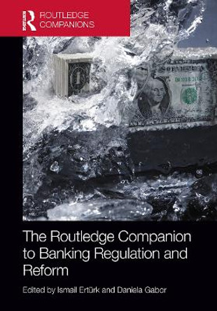 The Routledge Companion to Banking Regulation and Reform by Ismail Erturk 9781032242347